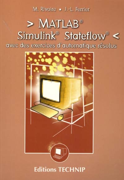 Matlab, Simulink, Stateflow : avec des exercices d'automatique résolus