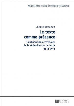 Le texte comme présence : contribution à l'histoire de la réflexion sur le texte et le livre