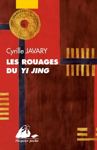Les rouages du Yi jing : éléments pour une lecture raisonnable du Classique des changements