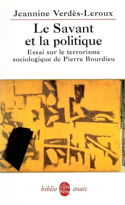 Le savant et la politique : essai sur le terrorisme sociologique de Pierre Bourdieu