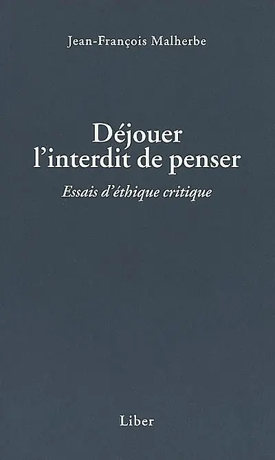 Déjouer l'interdit de penser : essais d'éthique critique