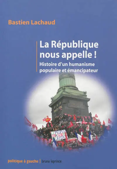 La République nous appelle ! : histoire d'un humanisme populaire et émancipateur