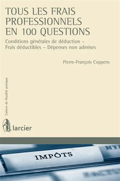Tous les frais professionnels en 100 questions : conditions générales de déduction, frais déductibles, dépenses non admises
