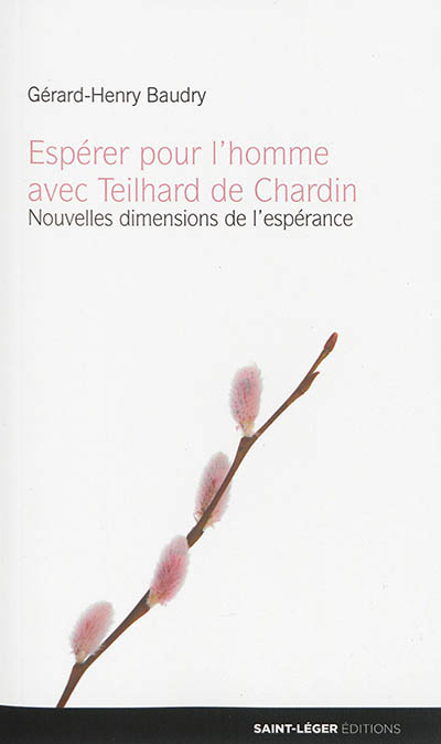 Espérer pour l'homme avec Teilhard de Chardin : nouvelles dimensions de l'espérance