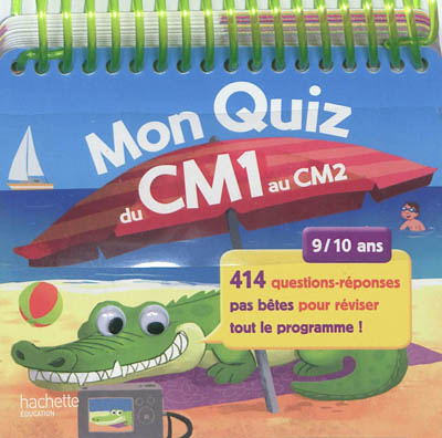 Mon quiz du CM1 au CM2, 9-10 ans : 414 questions-réponses pas bêtes pour réviser tout le programme !