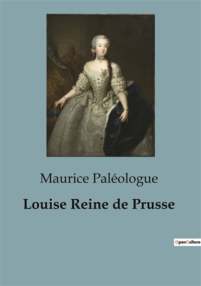 Louise Reine de Prusse : une biographie