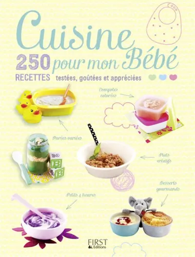 Cuisine pour mon bébé : 250 recettes testées, goûtées et appréciées