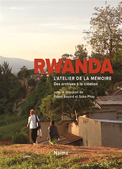 Rwanda : l'atelier de la mémoire : des archives à la création