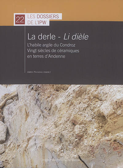 La derle, li dièle : l'habile argile du Condroz : vingt siècles de céramiques en terres d'Andenne
