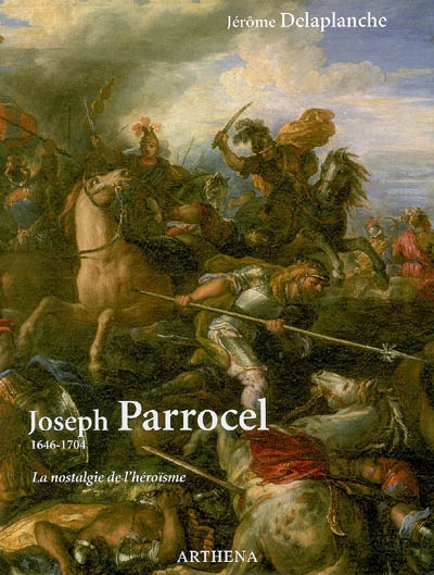 Joseph Parrocel : 1646-1704 : la nostalgie de l'héroïsme