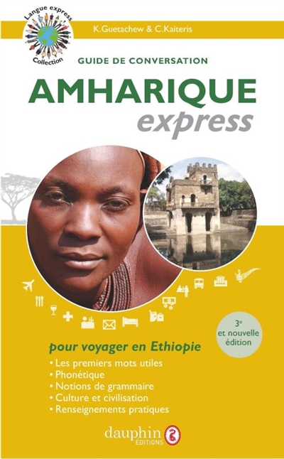 Amharique express : langue officielle de l'Ethiopie : guide de conversation, les premiers mots utiles, notions de grammaire, culture et civilisation, renseignements pratiques