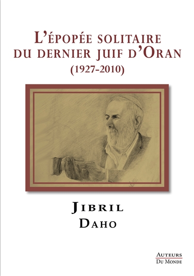 L'épopée solitaire du dernier Juif d'Oran : 1927-2010