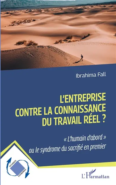 L'entreprise contre la connaissance du travail réel ? : l'humain d'abord ou le syndrome du sacrifié en premier