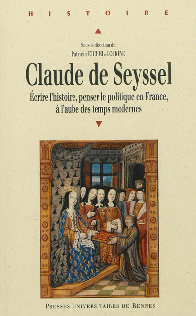 Claude de Seyssel : écrire l'histoire, penser le politique en France à l'aube des Temps modernes