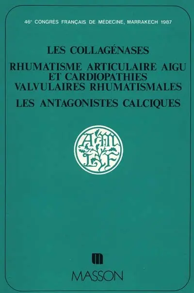 Conférences : les collagénases, rhumatisme articulaire aigu et cardiopathies valvulaires rhumatismales, les antagonistes calciques