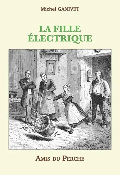 La fille électrique : sorcellerie, occultisme, mystification ? : une énigme et une controverse sous la monarchie de Juillet
