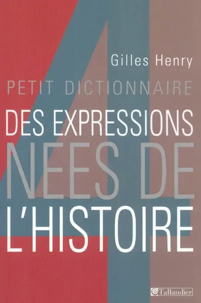 Petit dictionnaire des expressions nées de l'histoire