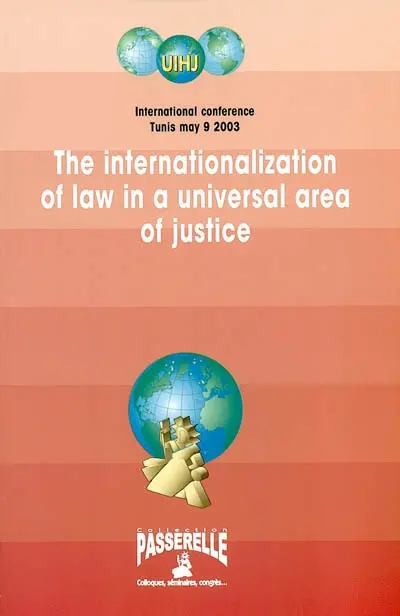 The internationalization of law in a universal area of justice : Tunis, May 9, 2003