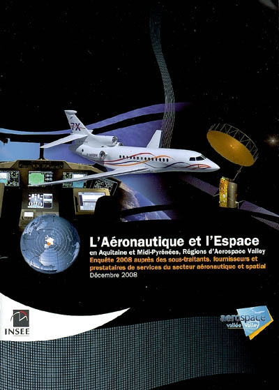 L'aéronautique et l'espace en Aquitaine et Midi-Pyrénées, régions d'Aerospace Valley : enquête 2008 auprès des sous-traitants, fournisseurs et prestataires de services du secteur aéronautique et spatial, décembre 2008