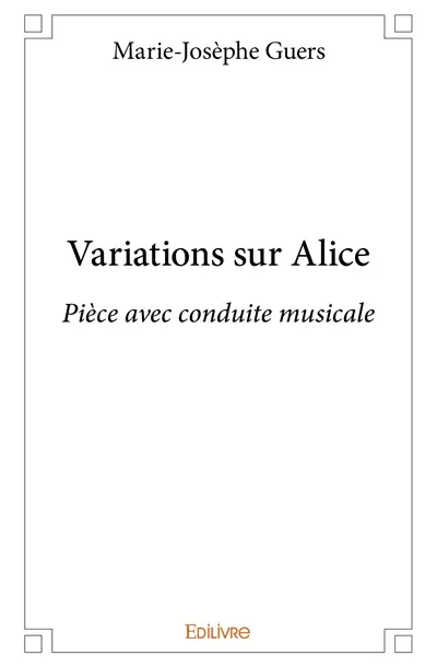 Variations sur alice : Pièce avec conduite musicale