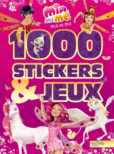 Mia and me : 1.000 stickers & jeux