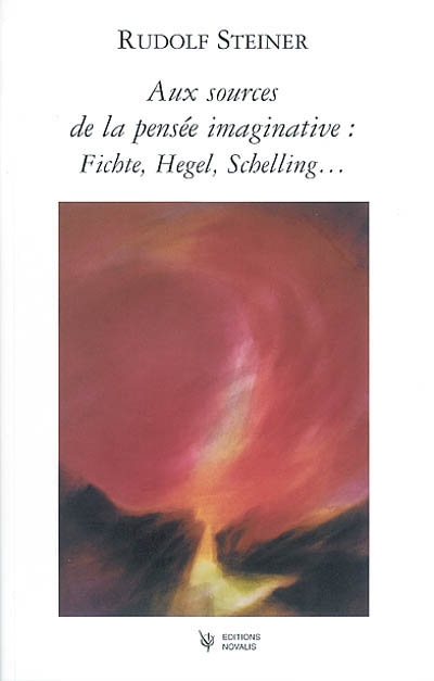 Aux sources de la pensée imaginative : Fichte, Schelling, Hegel...