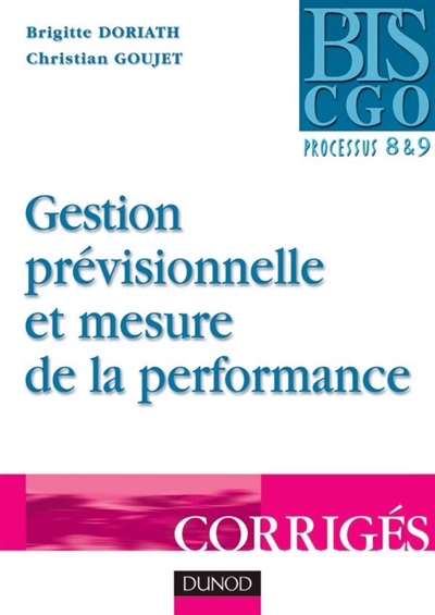 Gestion prévisionnelle et mesure de la performance : corrigés : processus 8 et 9