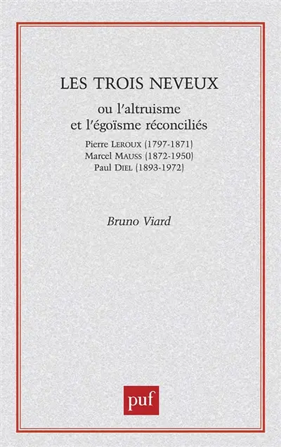 Les trois neveux : ou l'altruisme et l'égoïsme réconciliés, Pierre Leroux (1797-1871), Marcel Mauss (1872-1950), Paul Diel (1893-1972)