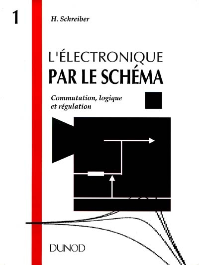 L'électronique par le schéma. Vol. 1. Lire, modifier, réaliser du contenu à 20 kHz