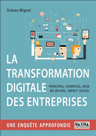 La transformation digitale des entreprises : principes, exemples, mise en oeuvre, impact social : une enquête approfondie
