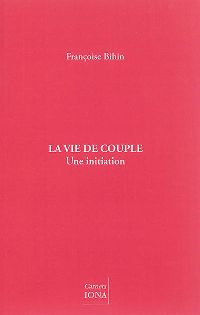 La vie de couple : une initiation : conférences données à Colmar, Paris et Bruxelles en 2012 et 2013