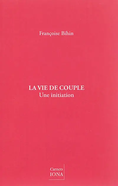 La vie de couple : une initiation : conférences données à Colmar, Paris et Bruxelles en 2012 et 2013
