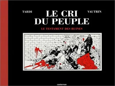 Le cri du peuple. Vol. 4. Le testament des ruines