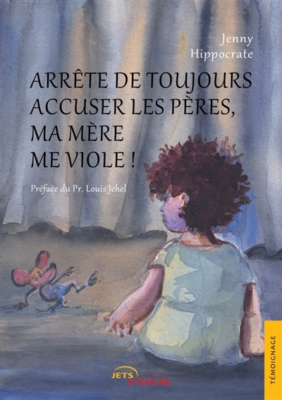 Arrête de toujours accuser les pères, ma mère me viole !