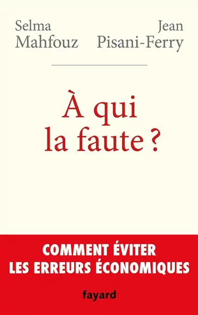 A qui la faute ? : comment éviter les erreurs économiques