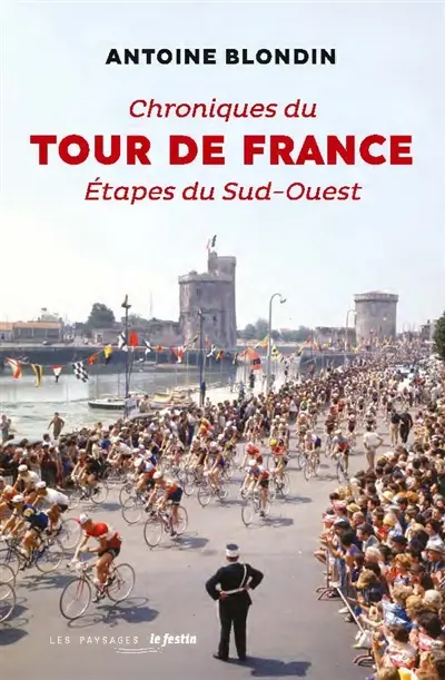 Chroniques du Tour de France : étapes du Sud-Ouest