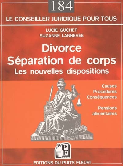 Divorce, séparation de corps : les nouvelles dispositions : causes, procédures, conséquences, pensions alimentaires