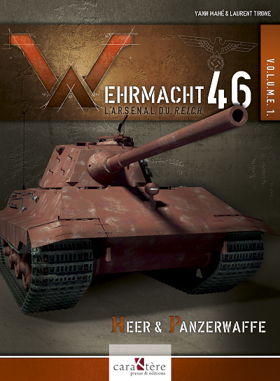 Wehrmacht 46 : l'arsenal du Reich. Vol. 1. Heer & Panzerwaffe