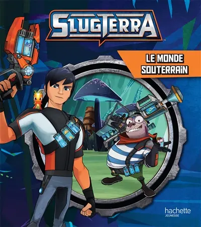 Slugterra. Le monde souterrain