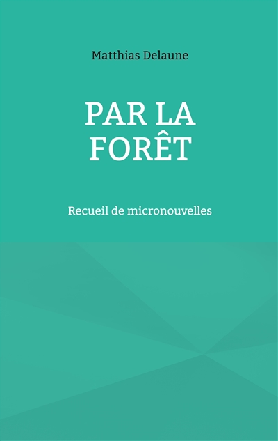 Par la forêt : Recueil de...
