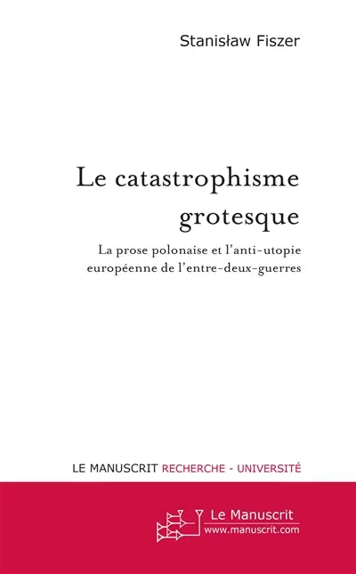 Le catastrophisme grotesque : la prose polonaise et l'anti-utopie européenne de l'entre-deux-guerres