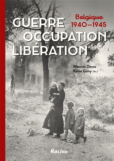 Guerre, occupation, libération : Belgique, 1940-1945