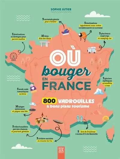 Où bouger en France : 800 vadrouilles & bons plans tourisme Où bouger en France : 800 vadrouilles & bons plans tourisme