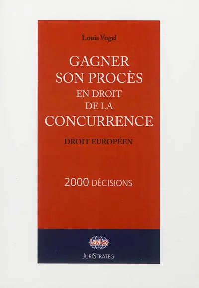 Gagner son procès en droit de la concurrence : droit européen : 2.000 décisions