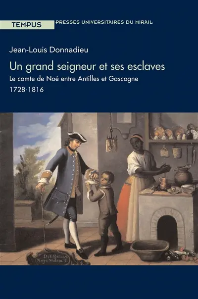 Un grand seigneur et ses esclaves : le comte de Noé entre Antilles et Gascogne, 1728-1816