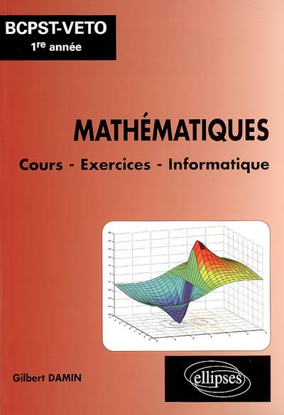 Mathématiques, BCPST-Véto 1re année : cours, exercices, informatique (Matlab, Mupad, Maple)