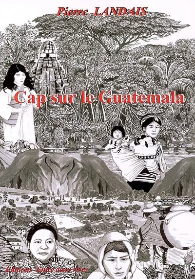 Cap sur le Guatemala : un aventurier en Amérique latine