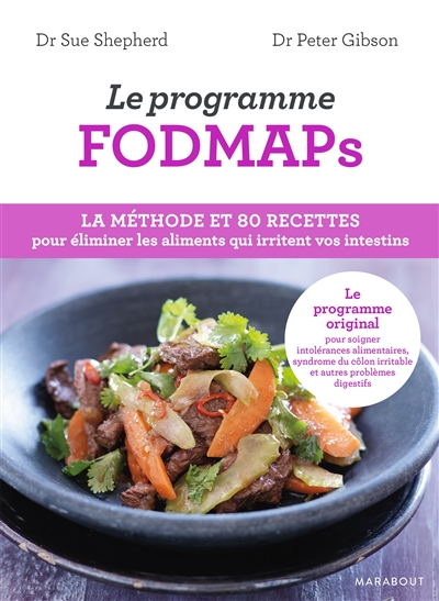 Le programme fodmaps : la méthode et 80 recettes pour éliminer les aliments qui irritent vos intestins
