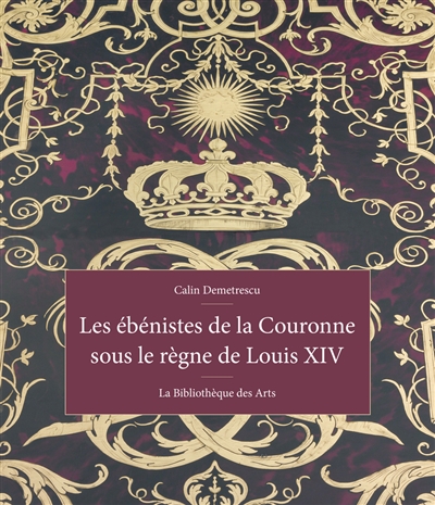 Les ébénistes de la Couronne sous le règne de Louis XIV