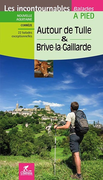 Autour de Tulle & Brive-la-Gaillarde : Corrèze : 22 balades exceptionnelles
